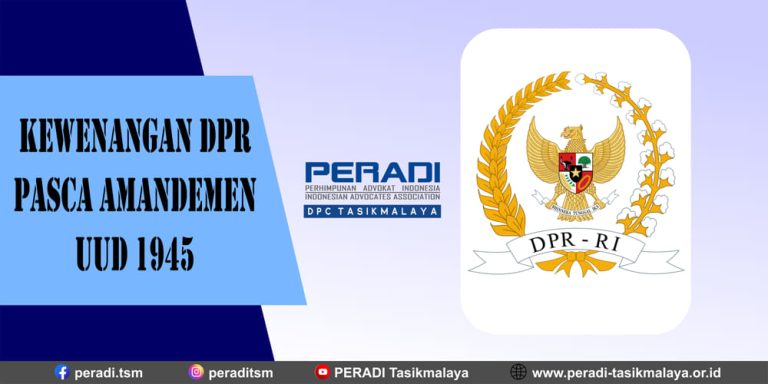 Kewenangan DPR Pasca Amandemen UUD 1945 | DPC PERADI TASIKMALAYA